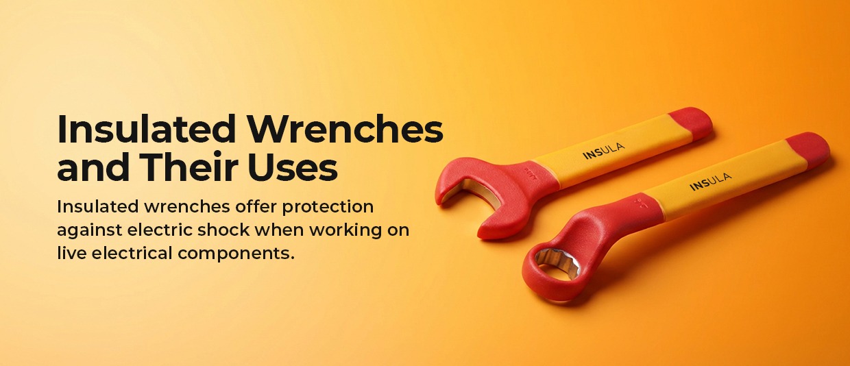 What are Insulated Wrenches & Their Uses
