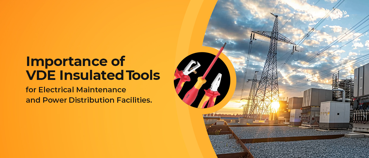 The Importance of VDE Insulated Tools for Electrical Maintenance and Power Distribution Facilities